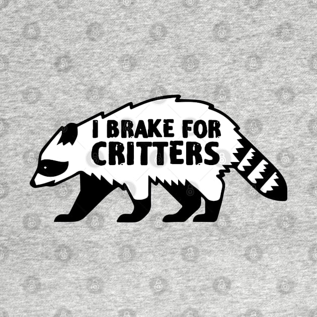 I Brake For Critters Funny Raccoon lover by zofry's life